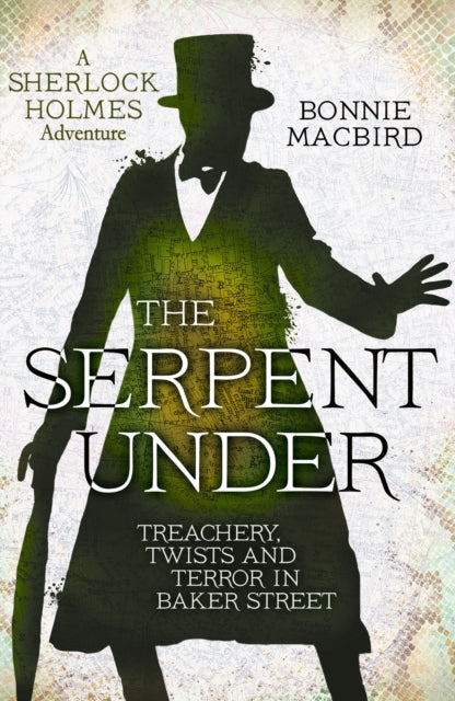 The Serpent Under : Treachery, Twists and Terror in Baker Street