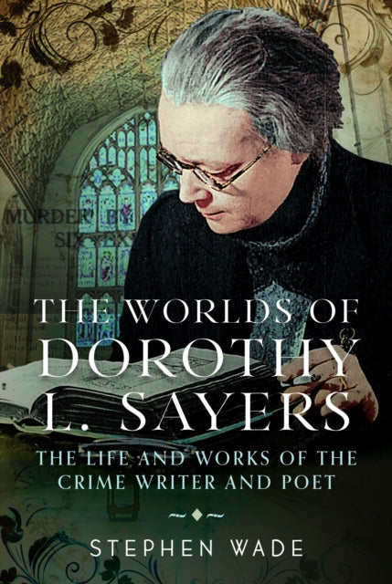 The Worlds of Dorothy L. Sayers by Stephen Wade - Hardcover